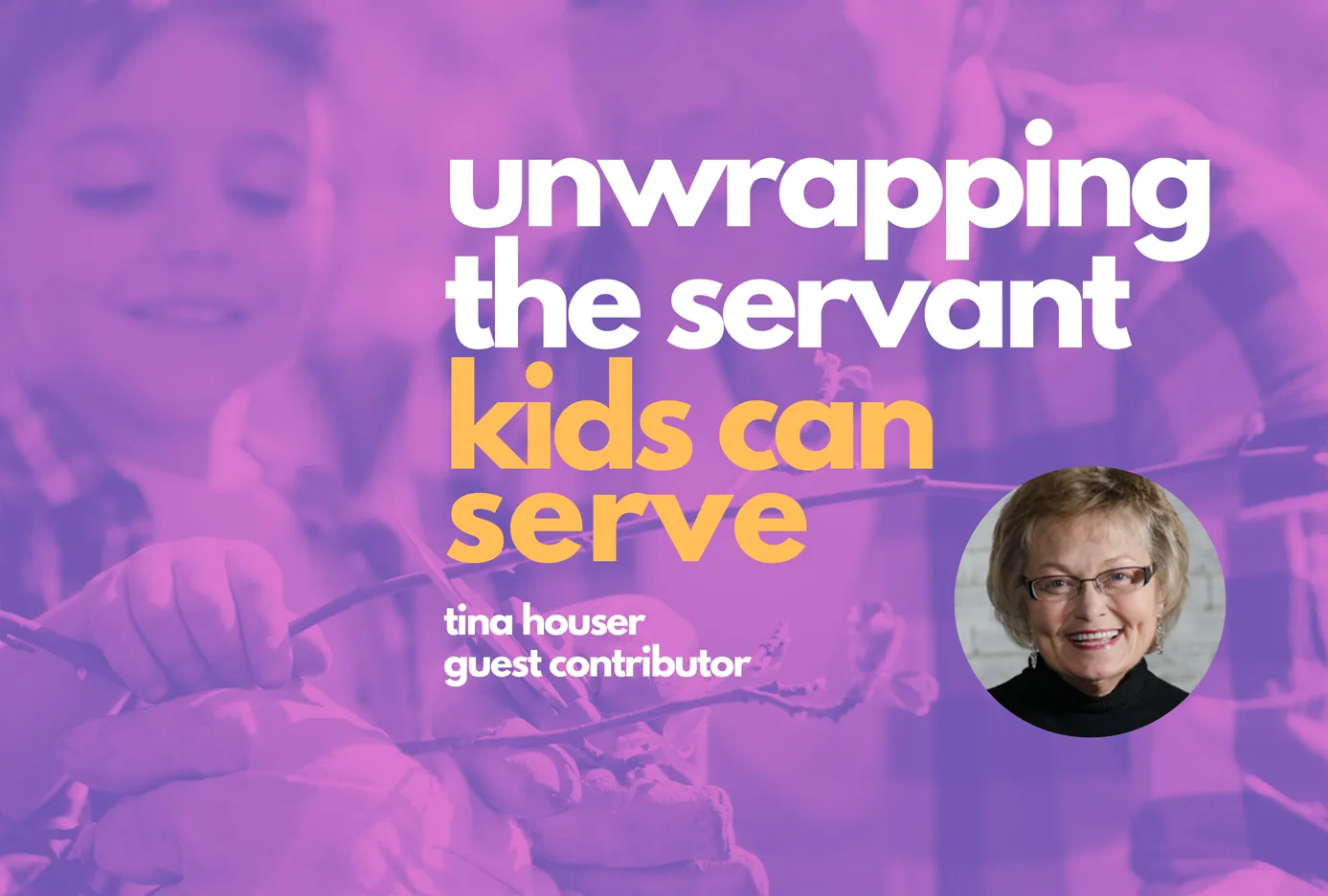 Unwrapping the Servant: Kids Can Serve