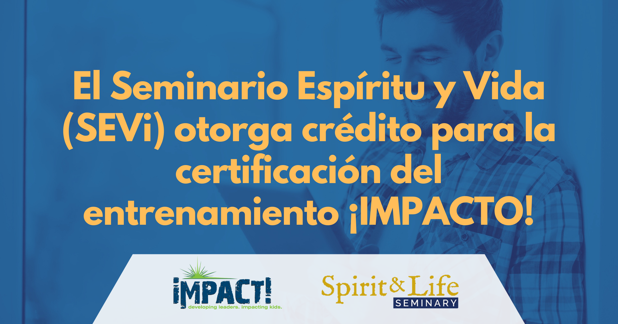 El Seminario Espíritu y Vida (SEVi) otorga crédito para la certificación del entrenamiento ¡IMPACTO!