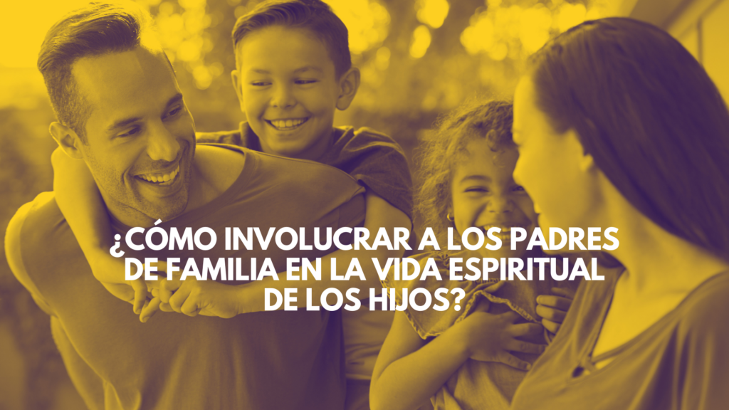 ¿Cómo involucrar a los padres de familia en la vida espiritual de los ...