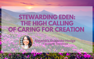 Stewarding Eden: The High Calling for Caring for Creation